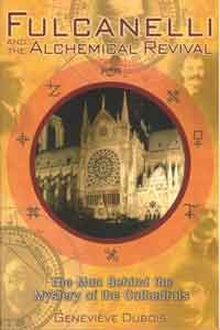 Fulcanelli and the Alchemical Revival. The Man Behind the Mystery of the Cathedrals