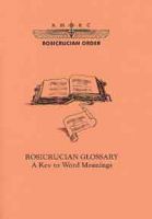 Rosicrucian Glossary  - A Key to Word Meanings